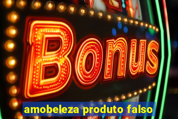 amobeleza produto falso